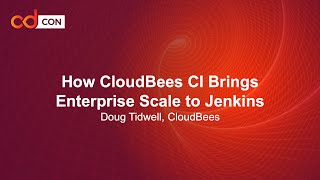 How CloudBees CI Brings Enterprise Scale to Jenkins - Doug Tidwell, CloudBees