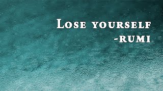 Lose yourself - Rumi