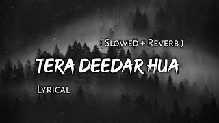 Tera Deedar Hua - | Slowed + Reverb | Lyrics | Use Headphones 🎧🎧