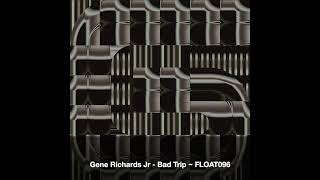 Gene Richards Jr Bad Trip ~ FLOAT096