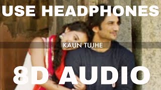 KAUN TUJHE (8D AUDIO) Song| M.S. DHONI -THE UNTOLD STORY |Sushant Singh Disha Patani| 8D Hindi Songs