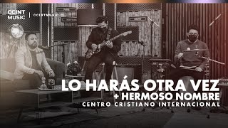 Lo harás otra vez (Do It Again) + Hermoso Nombre (What A Beautiful Name) - #CCINTMUSIC