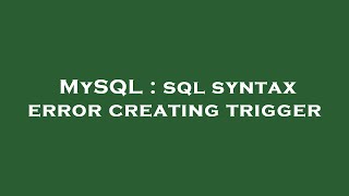 MySQL : sql syntax error creating trigger
