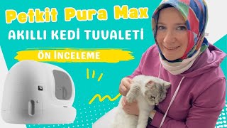 Türkiye de İlk Petkit Pura Max Akıllı Kedi Tuvaleti Ön İnceleme