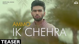 Ik Chehra (Teaser) Ammo - Ronn A - White Hill Music | New Punjabi Songs 2018