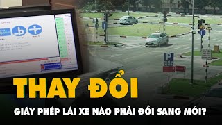 Bộ Công an đề xuất những giấy phép lái xe nào phải đổi sang giấy phép lái xe mới?