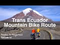 Alaska to Argentina | Episode 12 | Trans Ecuador Mountain Bike Route