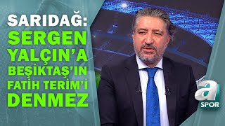 Serdar Sarıdağ: "Sergen Yalçın'a Beşiktaş'ın Fatih Terim'i Denmez" / A Spor / Sabah Sporu/27.10.2021