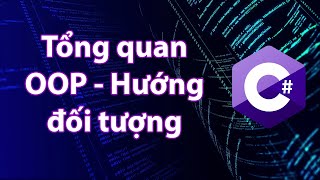 C# - Bài 35: Tổng quan về lập trình hướng đối tượng