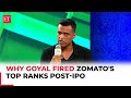 Zomato's Deepinder Goyal reveals why he had to fire company's top ranks post-IPO