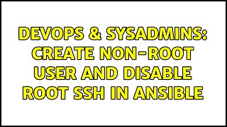 DevOps & SysAdmins: Create non-root user and disable root SSH in Ansible (3 Solutions!!)