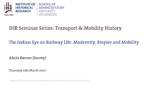 IHR Transport \u0026 Mobility History: The Indian Eye on Railway Life: Modernity, Empire and Mobility