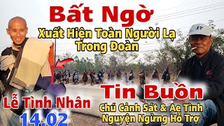 14.02  Bất Ngờ💥Xuất Hiện Toàn Người Lạ Trong Đoàn.Tin Buồn Chú Cảnh Sát \u0026 Ae T.Nguyện Ngừng Hỗ Trợ