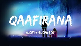 Qaafirana lofi song | kedarnath | Arijit Sing | qaafirana slowed