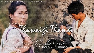 THAWAIGI THAWAI || BUNGO RAJ \u0026 NITA || TAPTA SONG