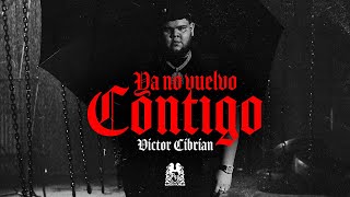Victor Cibrian - Ya No Vuelvo Contigo [Official Video]