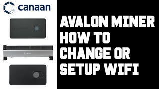 Canaan Avalon Miner How To Change Wifi? How To Setup Wifi Avalon Nano 3, Mini 3, Nano 3s