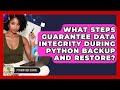 What Steps Guarantee Data Integrity During Python Backup And Restore? - Python Code School