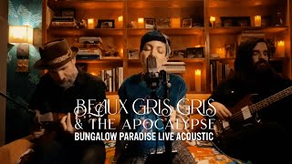 BEAUX GRIS GRIS \u0026 THE APOCALYPSE - BUNGALOW PARADISE (Live Acoustic 2020)