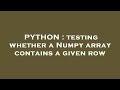 PYTHON : testing whether a Numpy array contains a given row