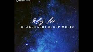Riley Lee - Shakuhachi Sleep Music video. Japanese bamboo flute 尺八