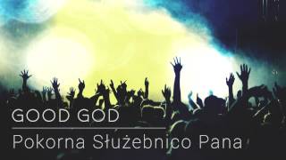 Good God - Pokorna służebnico Pana