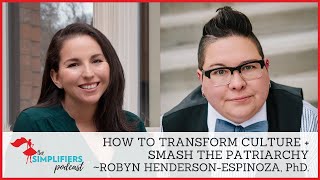 182: How to transform culture + smash the patriarchy - with Dr. Robyn Henderson-Espinoza [EXTENDED]