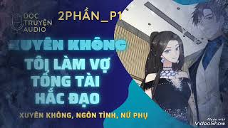 Phần1_Truyện: Xuyên vào tiểu thuyết, tôi làm vợ tổng tài hắc đạo/xuyên không/ngôn tình/nữ phụ