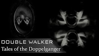 Double Walker  - Tales of Doppelganger Encounters