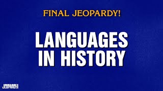 Languages In History | Final Jeopardy! | JEOPARDY!