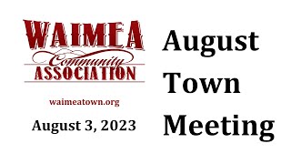 Waimea Community Association Town Meeting - Thursday, August 3, 2023