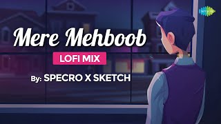 Mere Mehboob | SPECRO X SKETCH | [ Slowed + Reverb ] | Lofi | Lyrical Music Video | Romance | Chill