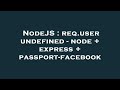 NodeJS : req.user undefined - node + express + passport-facebook