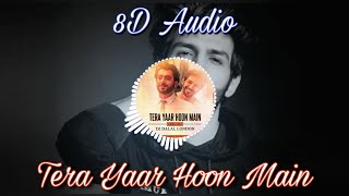 Full 8D Song : Tera Yaar Hoon Main | 8D SONG | Sonu Ke Titu Ki Sweety |
