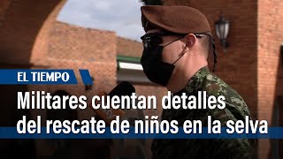 Testimonio de militares que participaron en la operación 'Esperanza' | El Tiempo