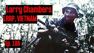 Long Range Recon Patrol (LRRP) in Vietnam | Larry Chambers | Ep. 186