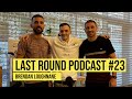 Last Round Podcast #23 - PFL 1 MILLION DOLLAR TOURNAMENT SEMI FINALIST Brendan Loughnane