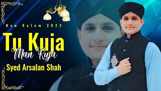 Syed Arsalan Shah New Naat 2022 - Tu Kuja Man Kuja - New Superhit kalam 2022