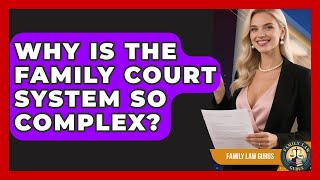 Why Is The Family Court System So Complex? - Family Law Gurus