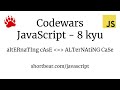 Codewars - Javascript - altERnaTIng cAsE
