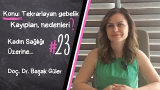 Doç. Dr. Başak Güler ile Kadın Sağlığı Üzerine #23 Tekrarlayan gebelik kayıpları? Nedenleri? Çözümü?