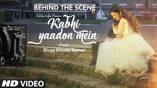 Kabhi Yaadon Mein (BEHIND THE SCENE) Divya Khosla Kumar | Arijit Singh, Palak Muchhal | T-Series