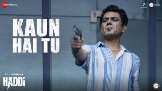 Kaun Hai Tu - Haddi | Nawazuddin Siddiqui \u0026 Anurag Kashyap | Devashri Manohar | Rohan Rohan