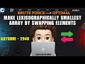 Make Lexicographically Smallest Array by Swapping Elements | Brute Force | Optimal | Leetcode 2948