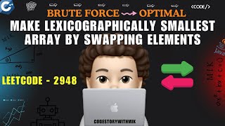 Make Lexicographically Smallest Array by Swapping Elements | Brute Force | Optimal | Leetcode 2948