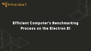 Efficient Computer's Benchmarking Process on the Electron E1