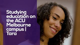 Studying education on the ACU Melbourne campus | Tara