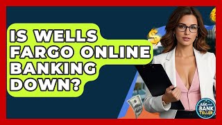 Is Wells Fargo Online Banking Down? - Ask Your Bank Teller