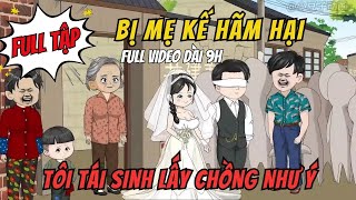 Bị Mẹ Kế Hãm Hại | Tái Sinh Làm Lại Cuộc Đời , Yêu Anh Lần Nữa Tập 1-999