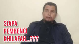 Siapa Pembenci Khilafah.....???